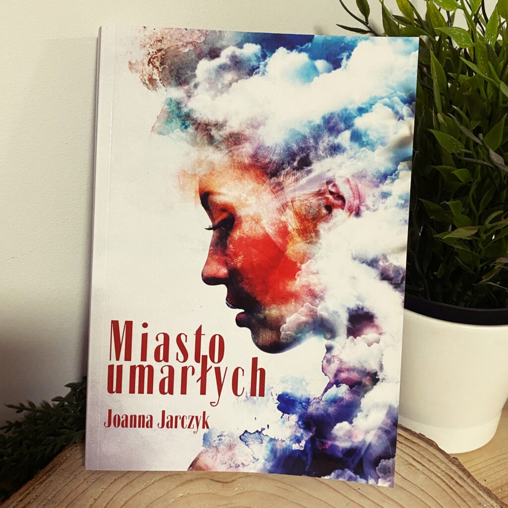 Powieść Miasto Umarłych Joanna Jarczyk + Dedykacja autorki - fantastyczna opowieść o młodej bohaterce, której kończy się czas... - Książka z dedykacją autorki w sklepie rękodzielniczym Biały Kruk