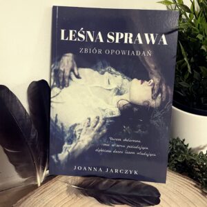 Zbiór opowiadań Leśna Sprawa - mroczne opowiadania o tematyce psychologicznej - Książka z indywidualną dedykacją autorki Joanny Jarczyk dostępna w sklepie rękodzielniczym Biały Kruk
